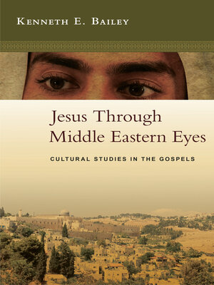 cover image of Jesus Through Middle Eastern Eyes: Cultural Studies in the Gospels
